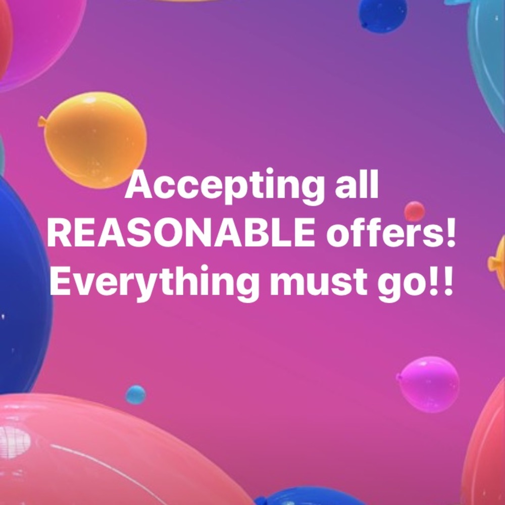 Accepting all REASONABLE offers. Everything Goes.